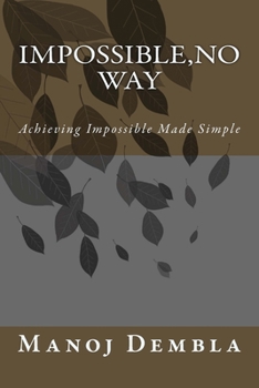 Paperback Impossible, No Way: Achieving Impossible Made Simple Book