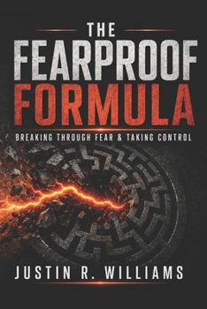 The Fearproof Formula: Breaking Through Fear & Taking Control