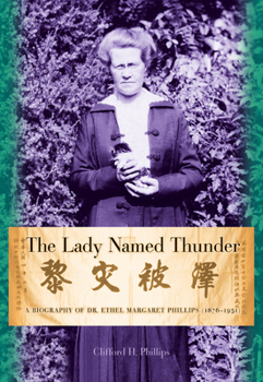The Lady Named Thunder: A Biography of Dr. Ethel Margaret Phillips (18761951)