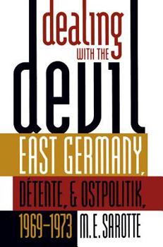 Hardcover Dealing with the Devil: East Germany, Détente, and Ostpolitik, 1969-1973 Book