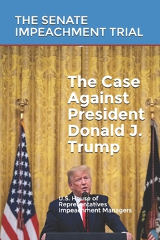 Paperback The Case Against President Donald J. Trump: The Senate Impeachment Trial Book