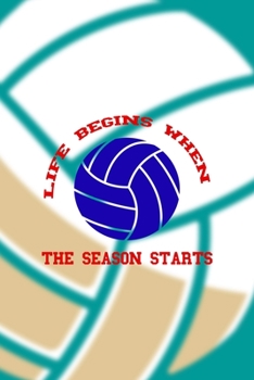 Paperback Life Begins When The Season Starts: All Purpose 6x9 Blank Lined Notebook Journal Way Better Than A Card Trendy Unique Gift Aqua Ball Volleyball Book