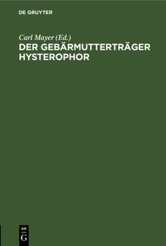 Hardcover Der Gebärmutterträger Hysterophor: Beitrag Zur Behandlung Des Vorfalls Der Gebärmutter Und Der Schneide Nebst Beschreibung Eines Neuen Instruments Zur [German] Book