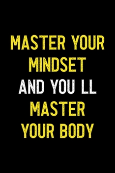 Master Your Mindset And You'll Master Your Body: Notebook Journal Composition Blank Lined Diary Notepad 120 Pages Paperback Black Solid Texture