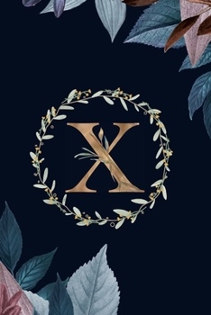 X: Monogram Initial X Journal Elegant Pretty Floral Gold Alphabet Blank Lined Paper Notebook