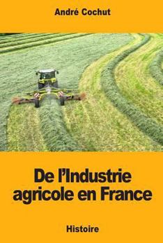 Paperback De l'Industrie agricole en France [French] Book