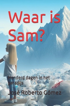 ¿Waar is Sam?: Honderd dagen in het paradijs (Dutch Edition)