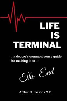Paperback Life is Terminal: A Doctor's Common Sense Guide for Making it to the End Book