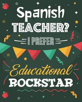 Paperback Spanish Teacher? I Prefer Educational Rockstar: Dot Grid Notebook and Appreciation Gift for Foreign Language Teachers Book