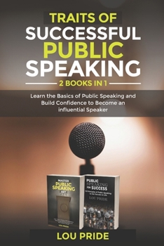 Paperback Traits of Successful Public Speaking: Learn the Basics of Public Speaking and Build Confidence to Become an influential Speaker Book