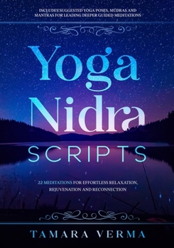Paperback Yoga Nidra Scripts: 22 Meditations for Effortless Relaxation, Rejuvenation and Reconnection Book