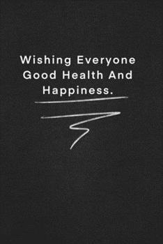 Wishing Everyone Good Health And Happiness.: Quote on Blackboard Notebook  / Journal Gift / Doted,numbred, 120 Pages, 6x9, Soft Cover, Matte Finish