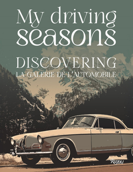 Hardcover My Driving Seasons: Discovering La Galerie de l'Automobile Book