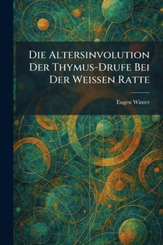 Paperback Die Altersinvolution Der Thymus-Drufe Bei Der WeiÃen Ratte [German] Book