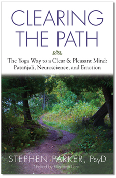 Paperback Clearing the Path: The Yoga Way to a Clear & Pleasant Mind: Patanjali, Neuroscience, and Emotion Book