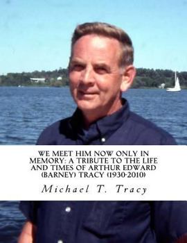 Paperback We Meet Him Now Only in Memory: A Tribute to the Life and Times of Barney Tracy Book