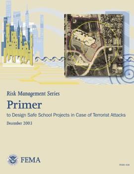 Risk Management Series: Primer to Design Safe School Projects in Case of Terrorist Attacks - Book  of the Risk Management Series