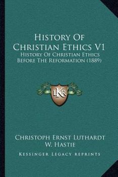 Paperback History of Christian Ethics V1: History of Christian Ethics Before the Reformation (1889) Book