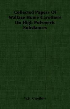 Paperback Collected Papers of Wallace Hume Carothers on High Polymeric Substances Book