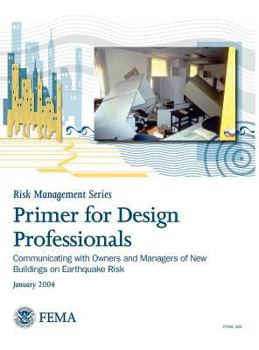Primer for Design Professionals: Communicating with Owners and Managers of New Buildings on Earthquake Risk - Book  of the Risk Management Series