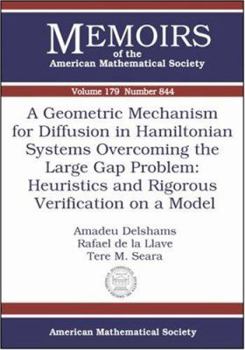 Paperback A Geometric Mechanism for Diffusion in Hamiltonian Systems Overcoming the Large Gap Problem: Heuristics and Rigorous Verification on a Model (Memoirs of the American Mathematical Society) Book