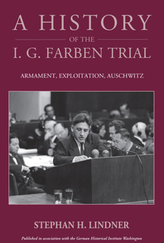 Library Binding A History of the I.G. Farben Trial: Armament, Exploitation, Auschwitz Book