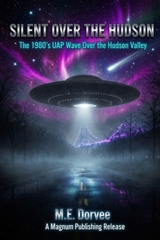 Silent Over the Hudson: The 1980's UAP Wave Over the Hudson Valley (The UAP Disclosure Collection)