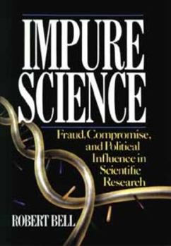 Hardcover Impure Science: Fraud, Compromise and Political Influence in Scientific Research Book