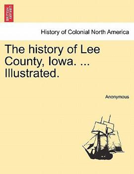 Paperback The history of Lee County, Iowa. ... Illustrated. Book