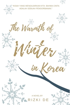 Paperback The Warmth of Winter in Korea (Bahasa Indonesia): Ketika Cinta Menjadi Alasan Bagi Seseorang Untuk Berubah dan Melupakan Masalalu Book