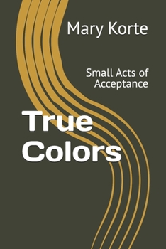 Paperback True Colors: Small Acts of Acceptance Book
