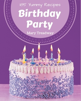 Paperback 185 Yummy Birthday Party Recipes: A Highly Recommended Yummy Birthday Party Cookbook Book