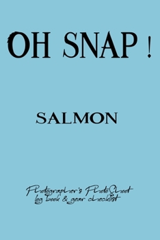 Oh Snap! Salmon Photographer's PhotoShoot log book & gear checklist:Commerical Photographers, Family , Handy ... Headshot,Photography Business ... and Photoshoot Details, Checklists, Notes.