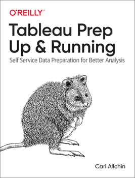 Paperback Tableau Prep: Up & Running: Self-Service Data Preparation for Better Analysis Book