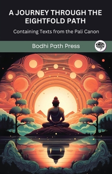 Paperback A Journey through the Eightfold Path: Containing Texts from the Pali Canon (From Bodhi Path Press) Book