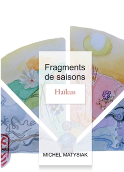 Paperback Fragments de saisons: Haïkus [French] Book