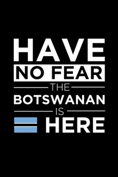 Paperback Have No Fear The Botswanan is here Journal Botswanan Pride Botswana Proud Patriotic 120 pages 6 x 9 journal: Blank Journal for those Patriotic about t Book