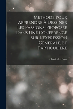 Paperback Methode Pour Apprendre À Dessiner Les Passions, Proposée Dans Une Conference Sur L'expression Générale, Et Particuliere [French] Book