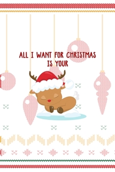 All I want for Christmas Is your: Notebook Journal Composition Blank Lined Diary Notepad 120 Pages Paperback Spheres White Solid Naughty Xmas