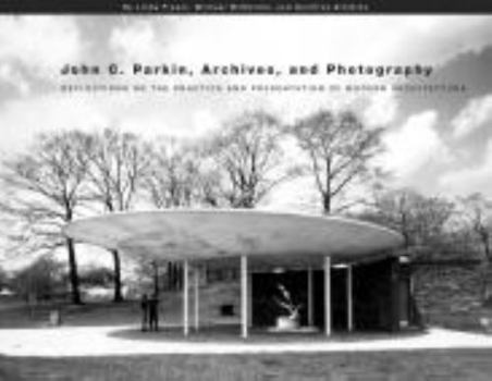 Paperback John C. Parkin, Archives and Photography: Reflections on the Practice and Presentation of Modern Architecture Book