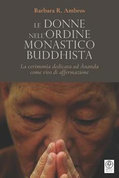 Paperback Le donne nell'ordine monastico buddhista: La cerimonia dedicata ad &#256;nanda come rito di affermazione [Italian] Book