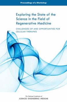 Paperback Exploring the State of the Science in the Field of Regenerative Medicine: Challenges of and Opportunities for Cellular Therapies: Proceedings of a Wor Book