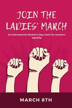 Paperback Join The Ladies March An International Women's Day Event: For Women's Equality March 8th Celebration IWD Journal: Fill In Prompt Page Journal For: Int Book