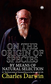 On the Origin of Species. or the Preservation of Favoured Races in the Struggle for Life.
