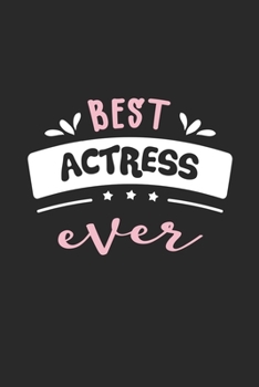 Best Actress Ever: 6" x 9" Lined - Notebook - Memo Book - Paperback - Journal - Diary - A funny gift idea for friends or family and the world's best actresses.