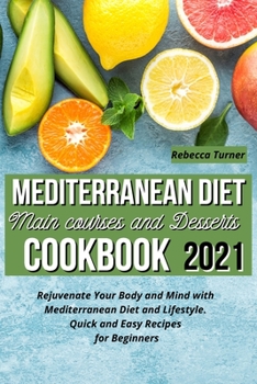 Paperback Mediterranean Diet Main Courses and Desserts Cookbook 2021: Rejuvenate Your Body and Mind with Mediterranean Diet and Lifestyle. Quick and Easy Recipe Book