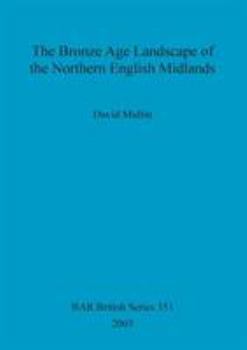 The Bronze Age Landscape of the Northern English Midlands