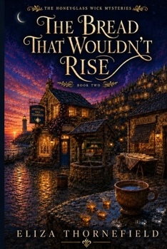 The Bread That Wouldn’t Rise: A Cozy Fantasy Mystery (The Honeyglass Wick Mysteries)