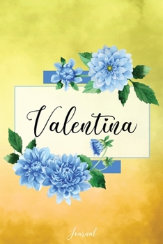 Valentina Journal: Blue Dahlia Flowers Personalized Name Journal/Notebook/Diary - Lined 6 x 9-inch size with 120 pages