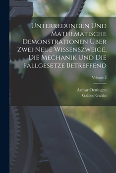 Paperback Unterredungen Und Mathematische Demonstrationen Über Zwei Neue Wissenszweige, Die Mechanik Und Die Fallgesetze Betreffend; Volume 2 [German] Book
